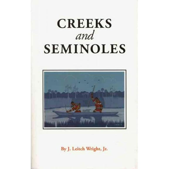 Indians of the Southeast: Creeks and Seminoles : The Destruction and Regeneration of the Muscogulge People (Paperback)
