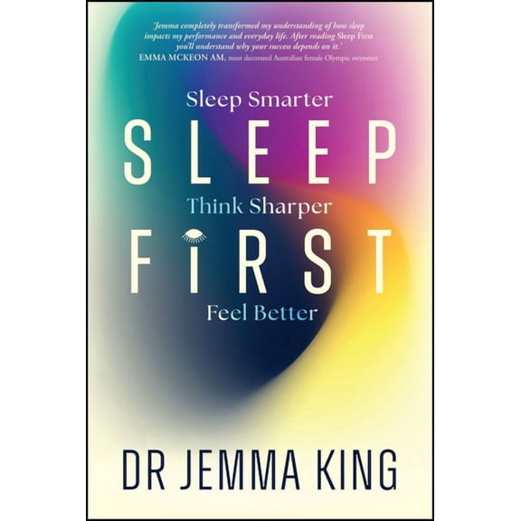 Sleep First: Sleep Smarter, Think Sharper, Feel Better, (Paperback)
