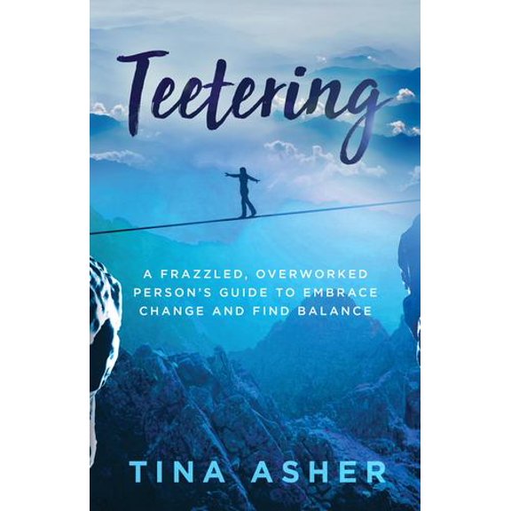 Pre-Owned Teetering: A Frazzled, Overworked Person's Guide to Embrace Change and Find Balance, 9781734734034, 1734734035, Paperback,