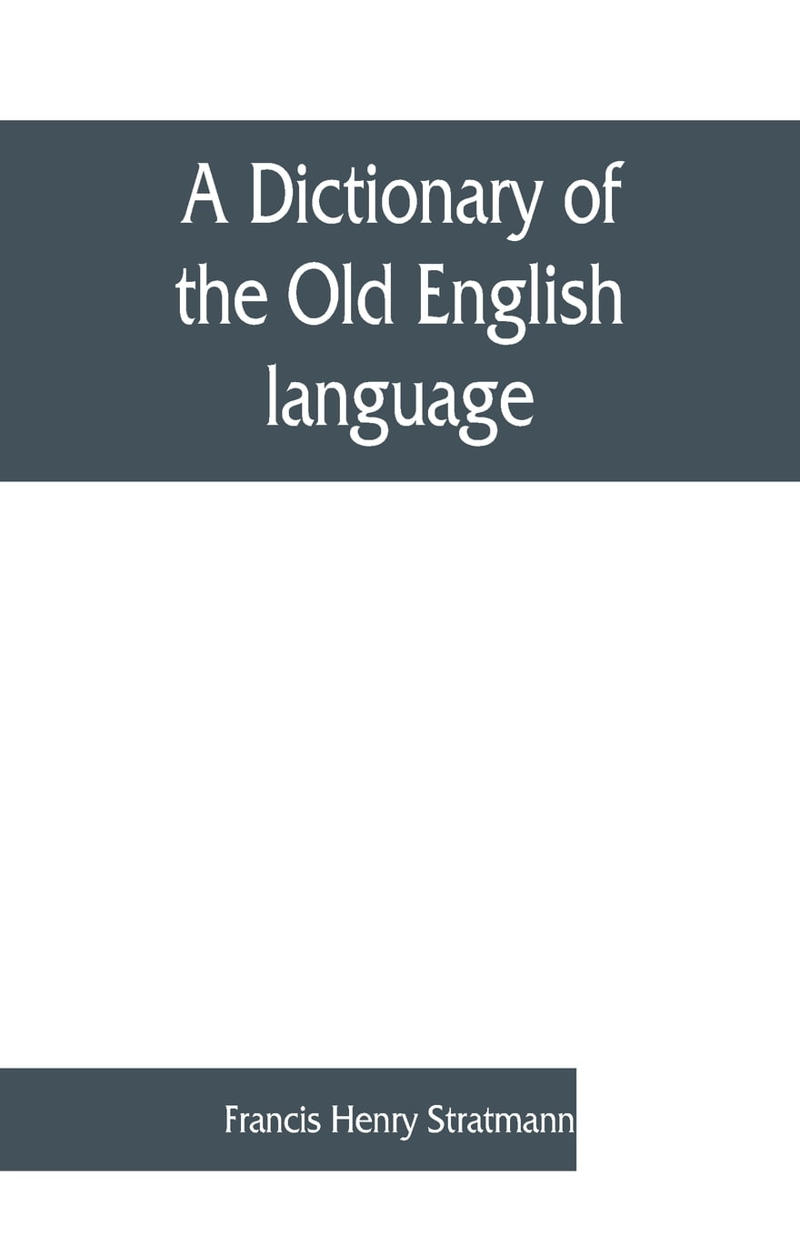 A dictionary of the Old English language, compiled from writings of the