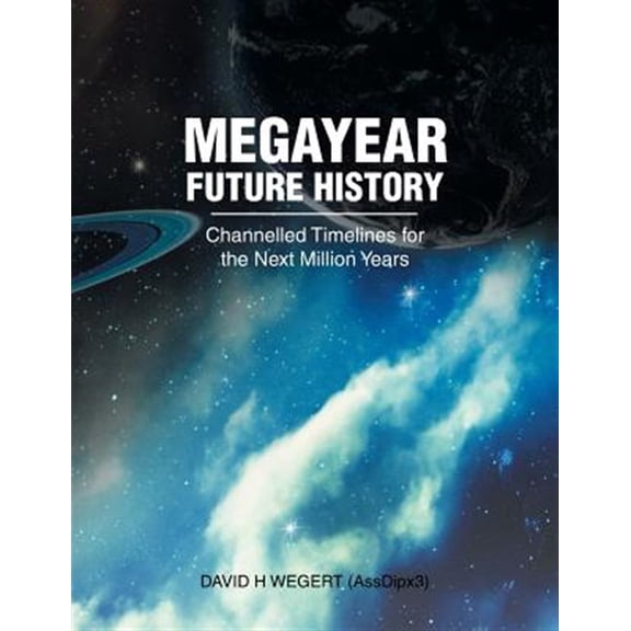 Pre-Owned Megayear Future History : Channelled Timelines for the Next Million Years