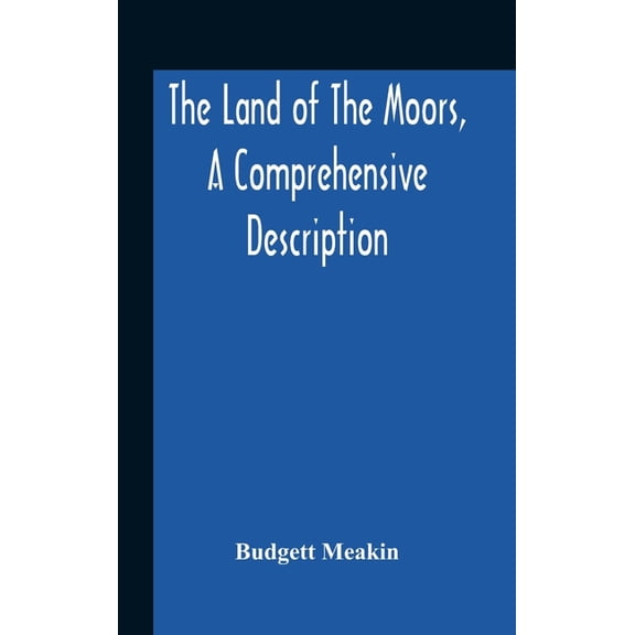 The Land Of The Moors, A Comprehensive Description, (Hardcover)