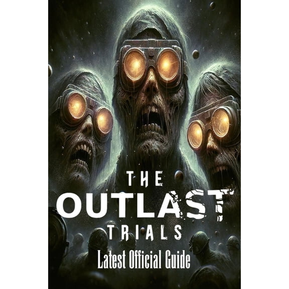 The Outlast Trials: Complete Guide: Tips, Tricks and More!, (Paperback)