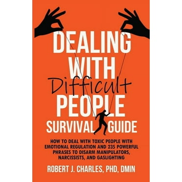 Growth Book: Dealing With Difficult People Survival Guide: How to deal with toxic people with emotional regulation and 235 powerful phrases to disarm manipulators, narcissists, and gaslighting (Paperb