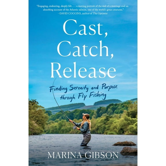 Cast, Catch, Release: Finding Serenity and Purpose Through Fly Fishing, (Paperback)