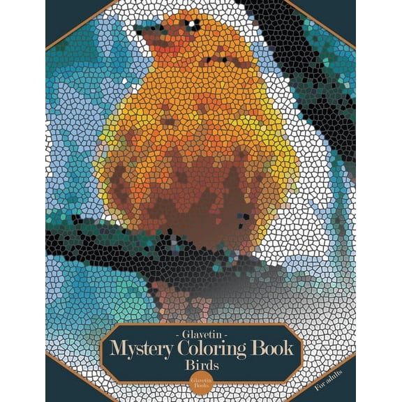 Glavetin - Mystery Coloring Book Glavetin - Mystery Coloring Book - Birds: Coloring book by number for adults in a mosaic style, Book 5, (Paperback)
