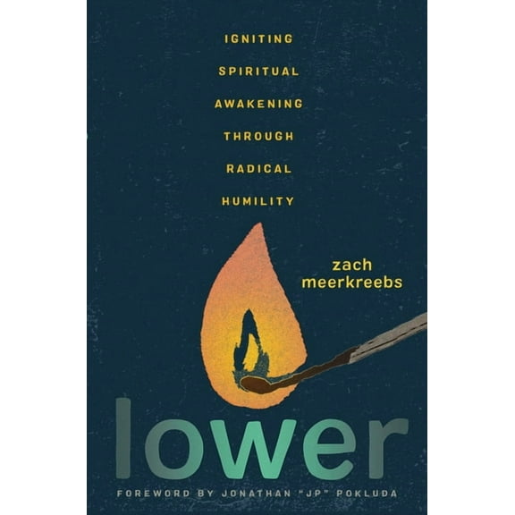 Lower: Igniting Spiritual Awakening Through Radical Humility, (Hardcover)