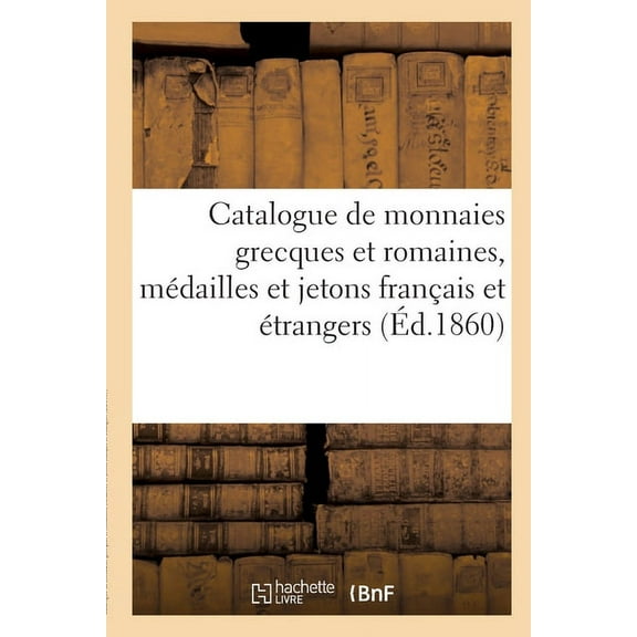 Catalogue de Monnaies Grecques Et Romaines, Médailles Et Jetons Français Et Étrangers (Paperback)