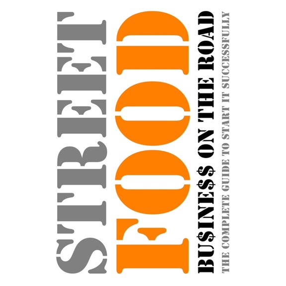 Street-Food - Business on the Road: The Complete Guide to Start It Successfully (Paperback)