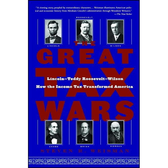 The Great Tax Wars: Lincoln--Teddy Roosevelt--Wilson How the Income Tax Transformed America, (Paperback)