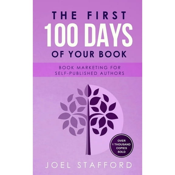 The First 100 Days of Your Book : Book Marketing for Self-Published Authors (Paperback)