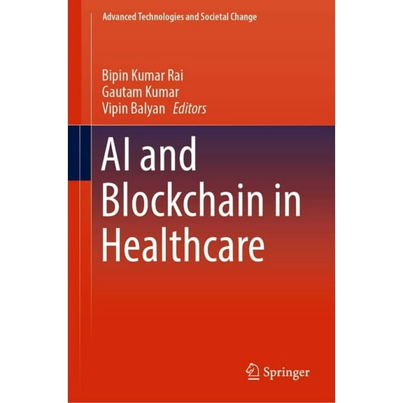 Advanced Technologies and Societal Chang AI and Blockchain in Healthcare, (Hardcover)