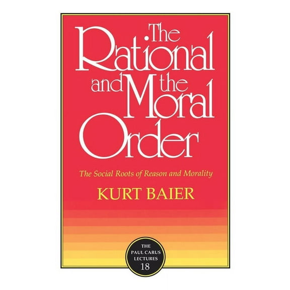 Paul Carus Lectures The Rational and the Moral Order, Book 0018, (Paperback)