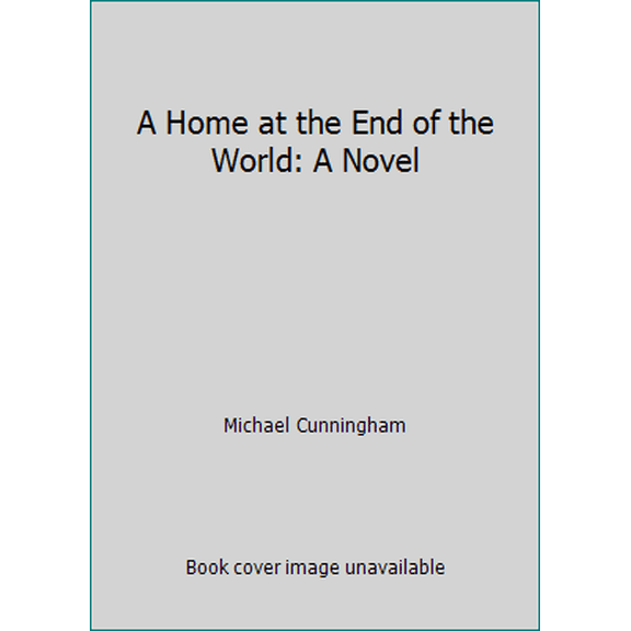 Pre-Owned A Home at the End of the World: A Novel (Hardcover) 0374172501 9780374172503