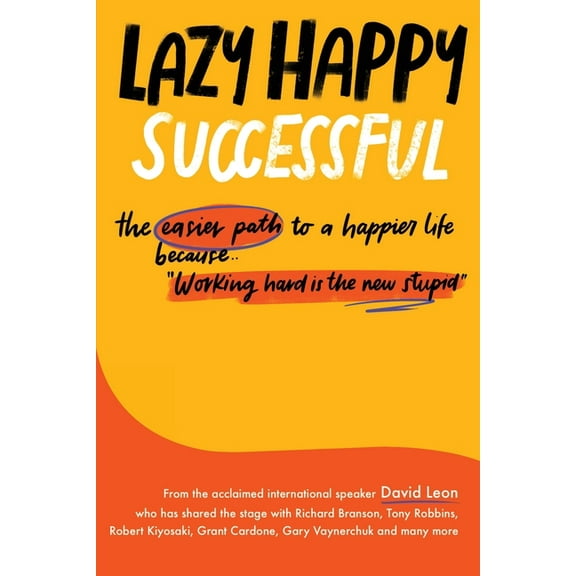 Lazy Happy Successful: The easier path to a happier life because working hard is the new stupid, (Paperback)