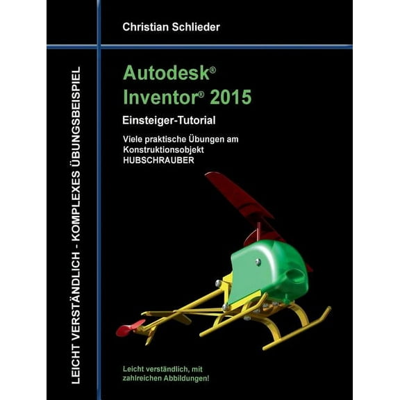 Autodesk Inventor 2015 - Einsteiger-Tutorial Hubschrauber, (Paperback)