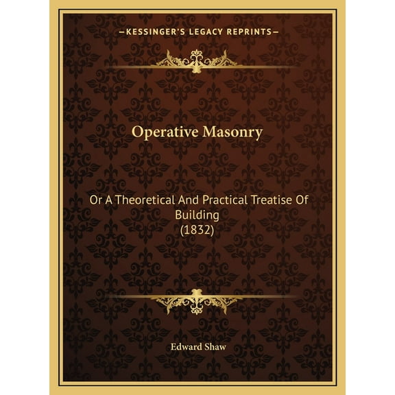 Operative Masonry: Or A Theoretical And Practical Treatise Of Building (1832), (Paperback)
