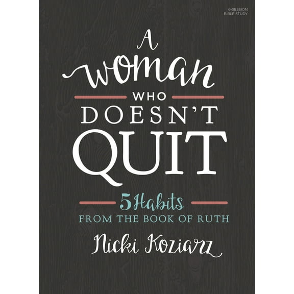 Pre-Owned A Woman Who Doesn't Quit - Bible Study Book: 5 Habits from the Book of Ruth (Paperback) 1430051531 9781430051534