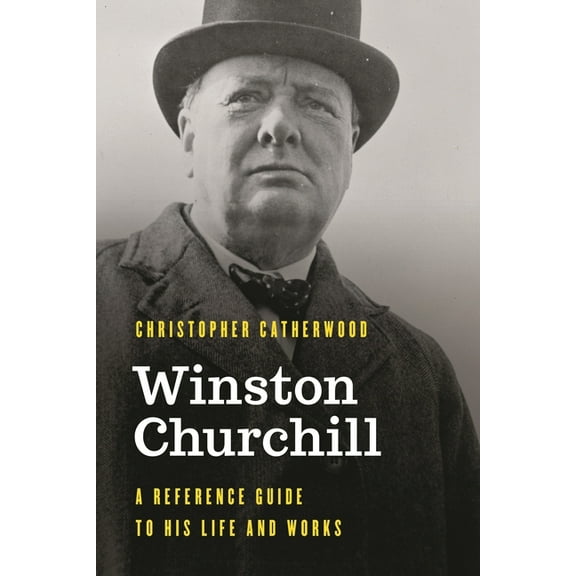 Significant Figures in World History Winston Churchill: A Reference Guide to His Life and Works, (Hardcover)