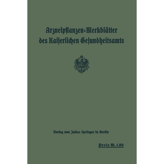 Arzneipflanzen-Merkblätter Des Kaiserlichen Gesundheitsamts: Bearbeitet in Gemeinschaft Mit Dem Arzneipflanzen: AusschuÃ, (Paperback)
