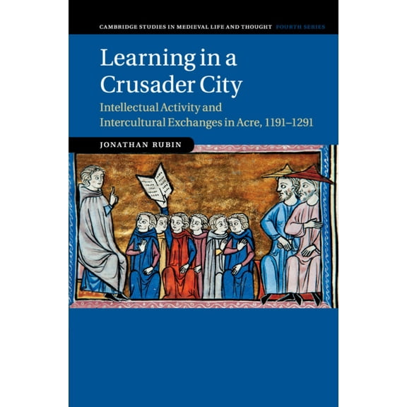 Cambridge Studies in Medieval Life and T Learning in a Crusader City, Book 110, (Paperback)