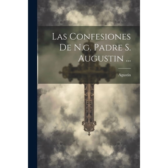 Las Confesiones De N.g. Padre S. Augustin ... (Paperback)