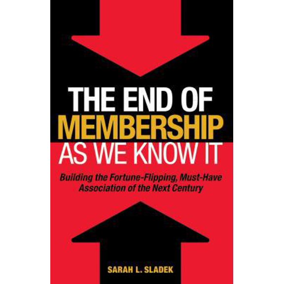 Pre-Owned The End of Membership as We Know It: Building the Fortune-Flipping, Must-Have Association of the Next Century (Hardcover) 0880343435 9780880343435