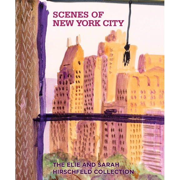 Scenes of New York City: The Elie and Sarah Hirschfeld Collection, (Hardcover)