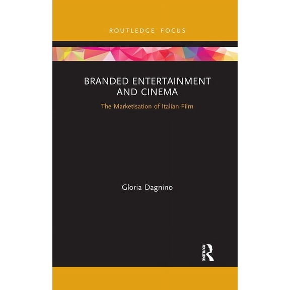 Routledge Critical Advertising Studies Branded Entertainment and Cinema: The Marketisation of Italian Film, (Paperback)