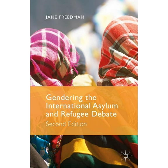 Gendering the International Asylum and Refugee Debate, (Hardcover)