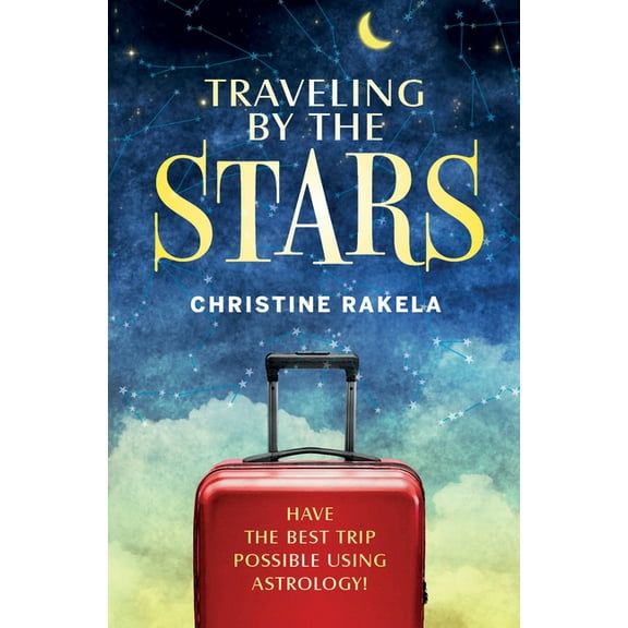 Traveling by the Stars: Have the Best Trip Possible Using Astrology!, (Paperback)