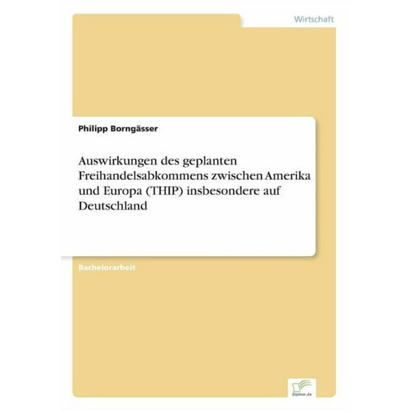 Auswirkungen des geplanten Freihandelsabkommens zwischen Amerika und Europa (THIP) insbesondere auf Deutschland, (Paperback)