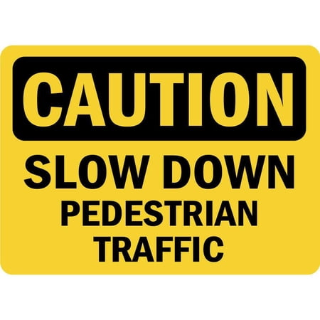 Traffic & Warehouse Signs - Caution - Slow Down Pedestrian Traffic OSHA - Weather Approved Aluminum Street Sign, 0.04 Thickness - 10" X 7"