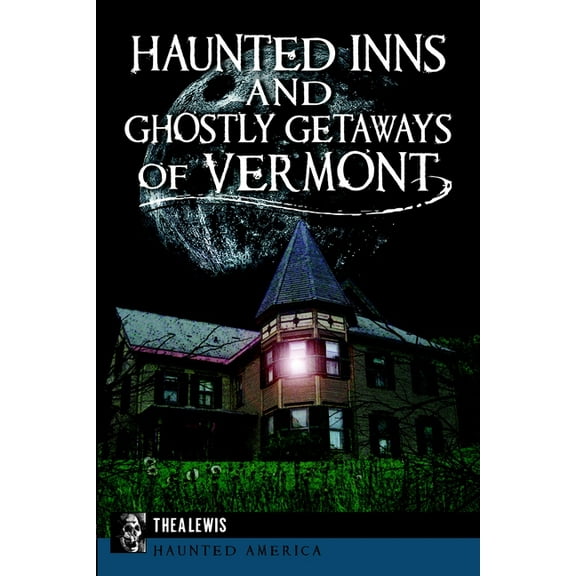 Haunted America Haunted Inns and Ghostly Getaways of Vermont, (Paperback)