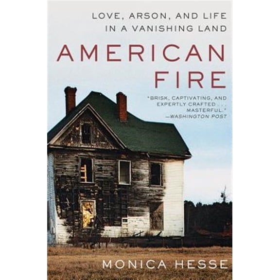 Pre-Owned American Fire: Love, Arson, and Life in a Vanishing Land (Paperback) 1631494511 9781631494512