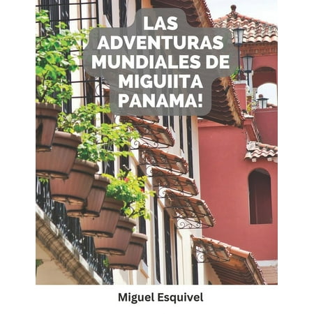Miguiita s World Adventure s Las Adventuras Mundiales de Miguiita Panama! (Paperback)