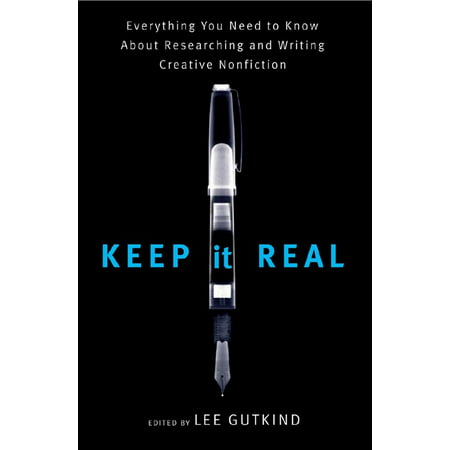 Keep It Real : Everything You Need to Know about Researching and Writing Creative