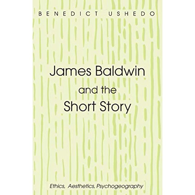 James Baldwin and the Short Story: Ethics, Aesthetics, Psychogeography