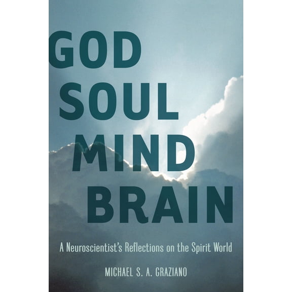 Pre-Owned God Soul Mind Brain: A Neuroscientist's Reflections on the Spirit World (Paperback) 1935248111 9781935248118