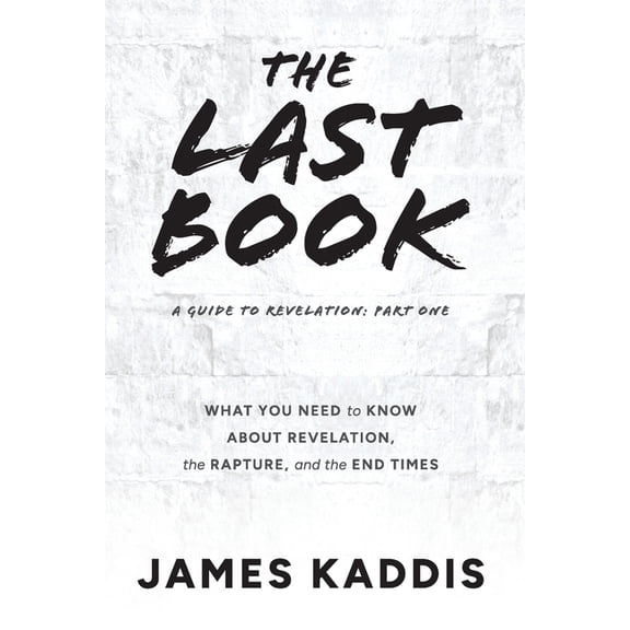 A Guide to Revelation The Last Book: What You Need to Know About Revelation, the Rapture, and the End Times, Book 1, (Paperback)