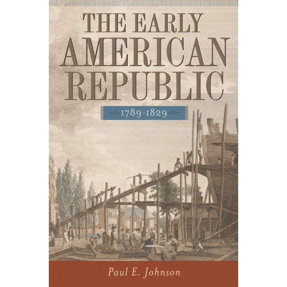 The Early American Republic, 1789-1829, (Paperback)