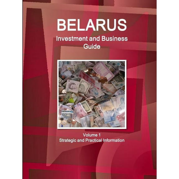 Belarus Investment and Business Guide Volume 1 Strategic and Practical Information, (Paperback)