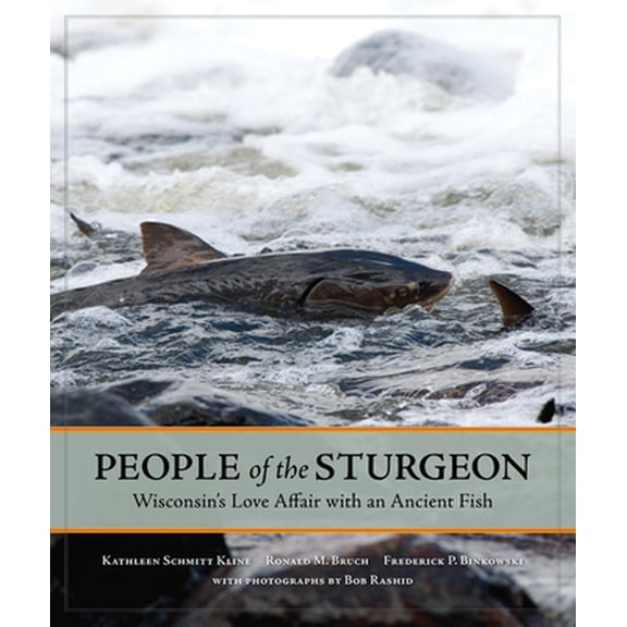 Pre-Owned People of the Sturgeon: Wisconsin's Love Affair with an Ancient Fish (Hardcover) 0870204319 9780870204319