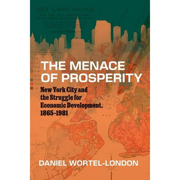 Historical Studies of Urban America The Menace of Prosperity: New York City and the Struggle for Economic Development, 1865-1981, (Paperback)