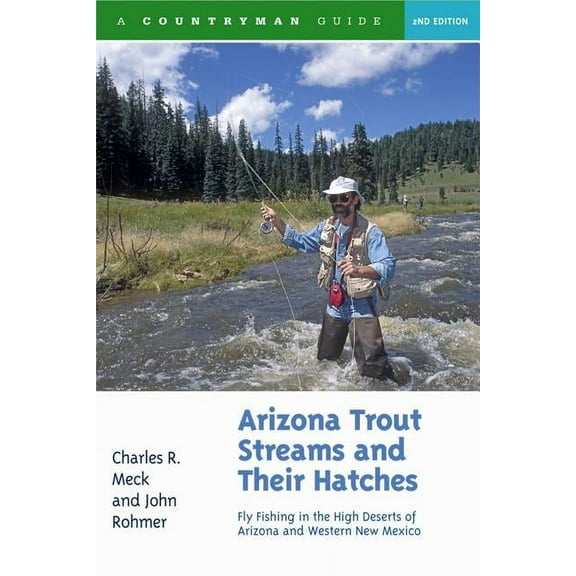 Trout Streams Arizona Trout Streams and Their Hatches: Fly Fishing in the High Deserts of Arizona and Western New Mexico, Book 0, (Paperback)