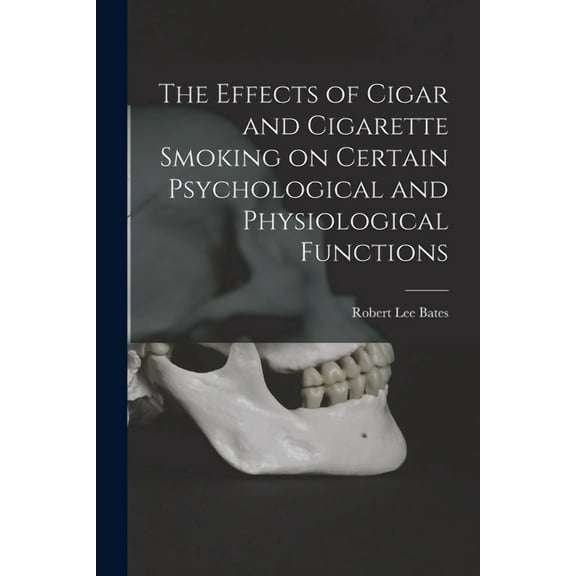 The Effects of Cigar and Cigarette Smoking on Certain Psychological and Physiological Functions (Paperback)