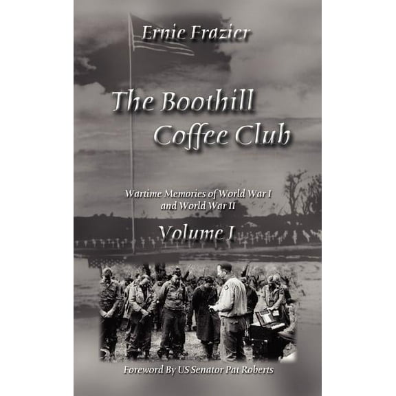 The Boothill Coffee Club Volume I : Wartime Memories of World War I and World War II (Hardcover)