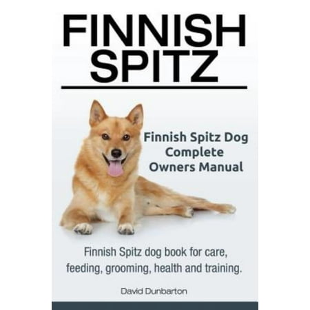 Finnish Spitz. Finnish Spitz Dog Complete Owners Manual. Finnish Spitz Dog Book for Care, Feeding, Grooming, Health and Training.