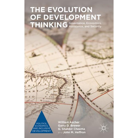Politics, Economics, and Inclusive Devel The Evolution of Development Thinking: Governance, Economics, Assistance, and Security, (Hardcover)