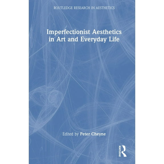 Routledge Research in Aesthetics Imperfectionist Aesthetics in Art and Everyday Life, (Hardcover)